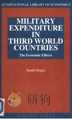 Military expenditure in Third World countries  The economic effects   1986  PDF电子版封面  0710203047  Saadet Deger 