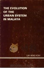 THE EVOLUTION OF THE URBAN SYSTEM IN MALAYA     PDF电子版封面    LIM HENG KOW 