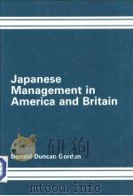 Japanese Management in America and Britain  Revelation or Requiem for Western Industrial Democracy     PDF电子版封面  0566055252  DONALD DUNCAN GORDON PH.D 