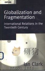 Globalization and Fragmentation  INTERNATIONAL RELATIONS IN THE TWENTIETH CENTURY     PDF电子版封面  0198781660  Ian Clark 