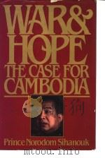 WAR AND HOPE  THE CASE FOR CAMBODIA     PDF电子版封面  0394511158  PRINCE NORODOM SIHANOUK 
