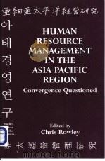 HUMAN RESOURCE MANAGEMENT IN THE ASIA PACIFIC REGION:CONVERGENCE QUESTIONED   1998  PDF电子版封面  0714644072  CHRIS ROWLEY 