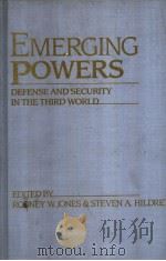 EMERGING POWERS  Defense and Security in the Third World     PDF电子版封面  0275921468  Rodney W.Jones and Steven A.Hi 