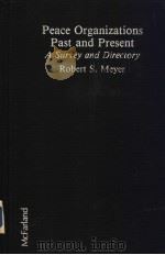 Peace Organizations Past and Present A Survey and Directory     PDF电子版封面  0899503403  Robert S.Meyer 