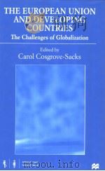 The European Union and Developing Countries The Challenges of Globalization   1999  PDF电子版封面  0333718356  Carol Cosgrove-Sacks 