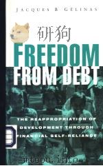 FREEDOM FROM DEBT The Reappropriation of Development through Financial Self-reliance     PDF电子版封面  185649585X  Jacques B.Gelinas 
