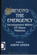 BEYOND THE EMER GENCY:Development within UN Peace Missions   1997  PDF电子版封面  0714647608   