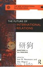 The Future of International Relations:Masters in the Making?   1997  PDF电子版封面  0415144086  Iver B.Neumann and OleWver 