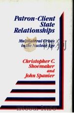 Patron-Client State Relationships Multilateral Crises in the Nuclear Age     PDF电子版封面  003063881X  Christopher C.Shoemaker and Jo 