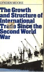 The Growth and Structure of International Trade Since The Second World War   1985  PDF电子版封面  0710807309  Lynden Moore 
