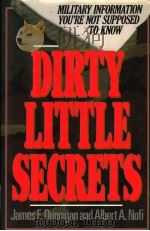 DIRTY LITTLE SECRETS Military Information You're Not Supposed to Know   1990  PDF电子版封面  0688089488  JAMES F.DUNNIGAN and ALBERT A. 