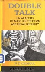 Double-talk on Weapons of Mass Destruction and Indian Security     PDF电子版封面  8121206162  V.D.CHOPRA 