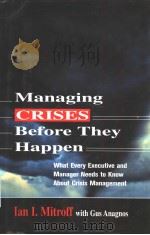 MANAGING CRISES BEFORE THEY HAPPEN What Every Executive and Manager Needs to Know about Crisis Manag     PDF电子版封面  0814415630  Ian I.Mitroff 