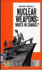 NUCLEAR WEAPONS:WHO'S IN CHARGE?   1987  PDF电子版封面  0333446771  Hugh Miall 