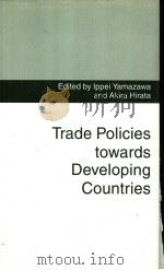 Trade Policies towards Developing Countries   1993  PDF电子版封面  0333557239  Ippei Yamazawa and Akira Hirat 