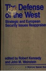 THE DEFENSE OF THE WEST Strategic and European Security Issues Reappraised   1984  PDF电子版封面  0865316120  Robert Kennedy and John M.Wein 