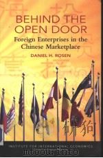 BEHIND THE OPEN DOOR Foreign Enterprises in the Chinese Marketplace   1999  PDF电子版封面  0881322636  DANIEL H.ROSEN 