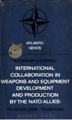 International Collaboration in Weapons and Equipment Development and Production by the NATO Allies：T   1981  PDF电子版封面  902472564X  ALEXANDER H.CORNELL 