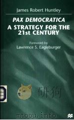 Pax Democratica A Strategy for the 21st Century   1998  PDF电子版封面  0312213263  James Robert Huntley 