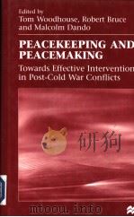 Peacekeeping and Peacemaking Towards Effective Intervention in Post-Cold War Conflicts   1998  PDF电子版封面  0333669223  Tom Woodhouse and Robert Bruce 