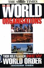 THE TIMES WORLD ORGANISATIONS Their Role & Reach in the New World Order   1996  PDF电子版封面  0723007896  RICHARD OWEN 