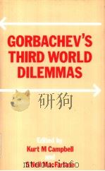 Gorbachev's Third World Dilemmsa   1989  PDF电子版封面  041500487X  Kurt M.Campbell and S.Neil Mac 