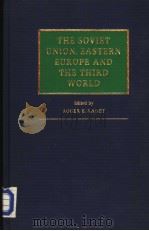 THE SOVIET UNION，EASTERN EUROPE AND THE THIRD WORLD   1987  PDF电子版封面  052134459X  ROGER E.KANET 
