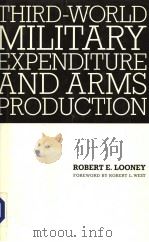 Third-World Military Expenditure and Arms Production   1988  PDF电子版封面  0333445333  Robert E.Looney and Robert L.W 