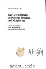 New Developments on Polymer Structure and Morphology     PDF电子版封面  3857390077  Editors H.Hocker and W.Kern 