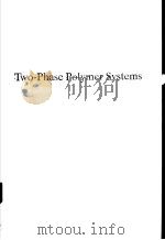 Two-Phase Polymer Systems     PDF电子版封面  3446155767  L.A.Utracki（Editor） 