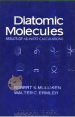 DIATOMIC MOLECULES Results of ab Initio Calculations     PDF电子版封面  0125107501  ROBERT S.MULLIKEN and WALTER C 