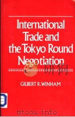 INTERNATIONAL TRADE AND THE TOKYO ROUND NEGOTIATION     PDF电子版封面  0691022437  GILBERT R.WINHAM 