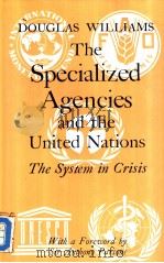 DOUGLAS WILLIAMS The Specialized Agencies and the United Nations The System in Crisis   1987  PDF电子版封面  0312004869  Sir Anthony Parsons 