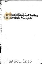 PRODUCT DESIGN AND TESTING OF POLYMERIC MATERIALS     PDF电子版封面  0824782615   