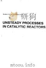 UNSTEADY PROCESSES IN CATALYTIC REACTORS     PDF电子版封面  0444425233  YU.SH.MATROS 