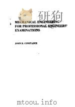 MECHANICAL ENGINEERING FOR PROFESSIONAL ENGINEERS‘EXAMINATIONS     PDF电子版封面  0070124523  JOHN D.CONSTANCE 
