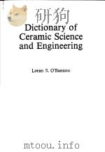 DICTIONARY OF CERAMIC SCIENCE AND ENGINEERING     PDF电子版封面  0306413248  LORAN S.O’BANNON 