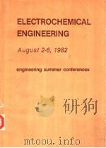 ENGINEERING SUMMER CONFERENCES ELECTROCHEMICAL ENGINEERING AUGUST 2-6，1982 CHARTER Ⅰ. OVERVIEW OF EL     PDF电子版封面     