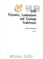 1985 POLYMERS，LAMINATIONS AND COATINGS CONFERENCE BOOK 1     PDF电子版封面     