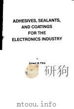 ADHESIVES，SEALANTS，AND COATINGS FOR THE ELECTRONICS INDUSTRY     PDF电子版封面  0815510551  ERNEST W.FLICK 