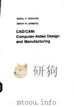 CAD/CAM:COMPUTER-AIDED DESIGN AND MANUFACTURING     PDF电子版封面    MIKELL P.GROOVER EMORY W.ZIMME 