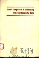 USE OF COMPUTERS IN MANAGING MATERIAL PROPERTY DATA     PDF电子版封面    JAMES A.GRAHAM  DEERE AND COMP 