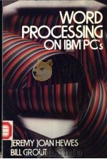 WORD PROCESSING ON IBM PCs   1985年  PDF电子版封面    Jeremy Joan Hewes and Bill Gro 