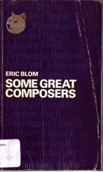 SOME GREAT COMPOSERS ERIC BLOM   1944  PDF电子版封面  0193151332   