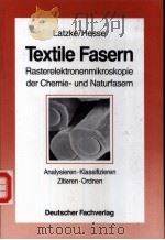 Textile Fasern  Rasterelektronenmikroskopie der Chemie-und Naturfasern   1988  PDF电子版封面  387150274X   
