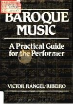 BAROQUE MUSIC:A Practical Guide for the Performer     PDF电子版封面  0028719808  Victor Rangel-Ribeiro 