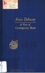 SINCE DEBUSSY A VIEW OF CONTEMPORARY MUSIC   1975  PDF电子版封面  0306706628  ANDRE HODIER 