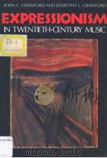 EXPRESSIONISM IN TWENTIETH-CENTURY MUSIC     PDF电子版封面  0253314739  JOHN C·CRAWFORD AND DOROTHY L· 