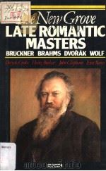 THE NEW GROVE  Late Romantic Masters  BRUCKNER  BRAHMS  DVORAK  WOLF   1985  PDF电子版封面  0333390261   
