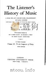 THE LISTENER'S IIISTORY OF MUSIC PERIOD VⅠ THE IMPRESSIONIST SCHOOL     PDF电子版封面    PERCY A.SCHOLES 